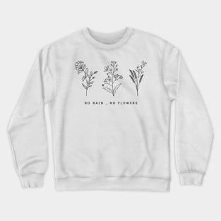 No Rain No Flowers Cute Womens Gift Crewneck Sweatshirt